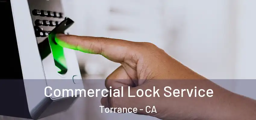  Commercial Lock Service Torrance - CA