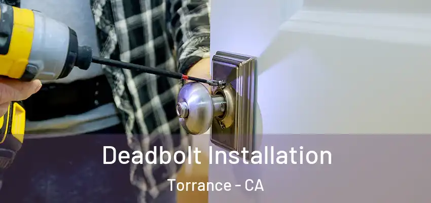  Deadbolt Installation Torrance - CA