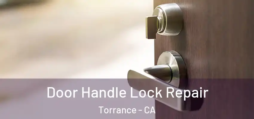  Door Handle Lock Repair Torrance - CA