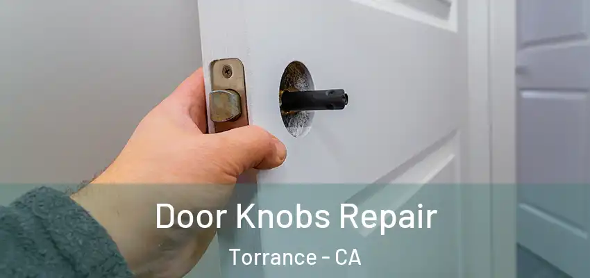  Door Knobs Repair Torrance - CA