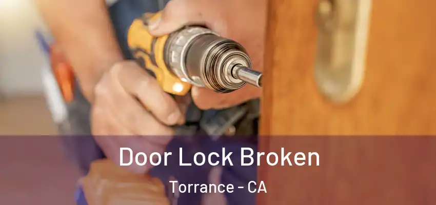  Door Lock Broken Torrance - CA