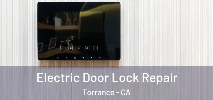  Electric Door Lock Repair Torrance - CA