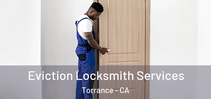  Eviction Locksmith Services Torrance - CA