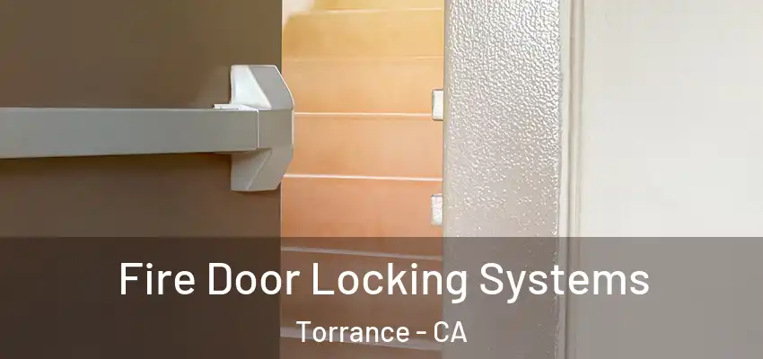  Fire Door Locking Systems Torrance - CA