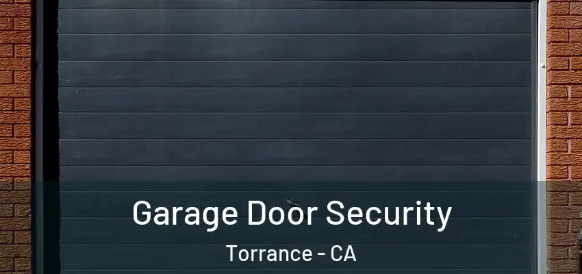  Garage Door Security Torrance - CA