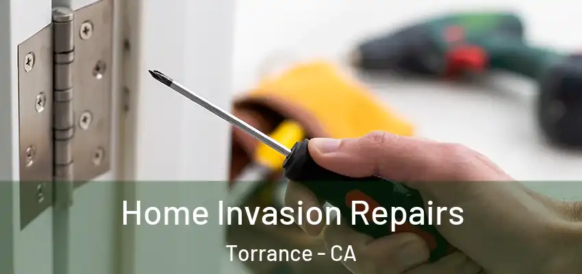  Home Invasion Repairs Torrance - CA