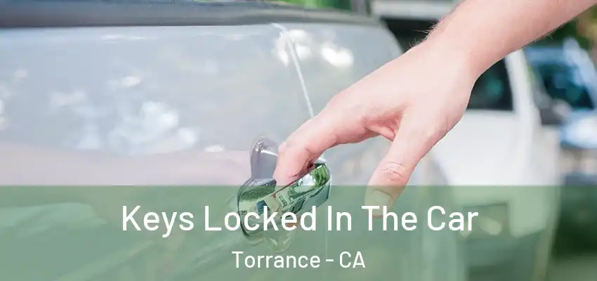  Keys Locked In The Car Torrance - CA