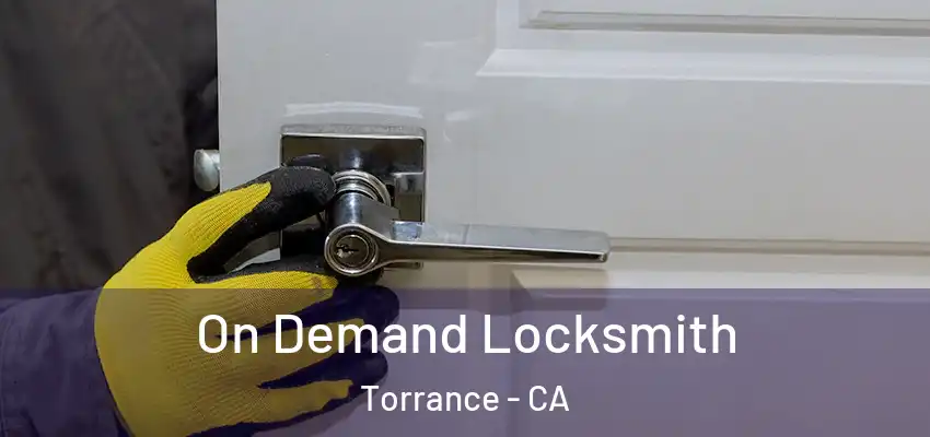  On Demand Locksmith Torrance - CA