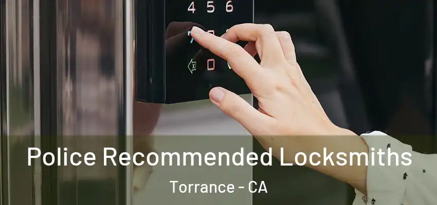  Police Recommended Locksmiths Torrance - CA