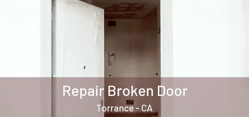  Repair Broken Door Torrance - CA