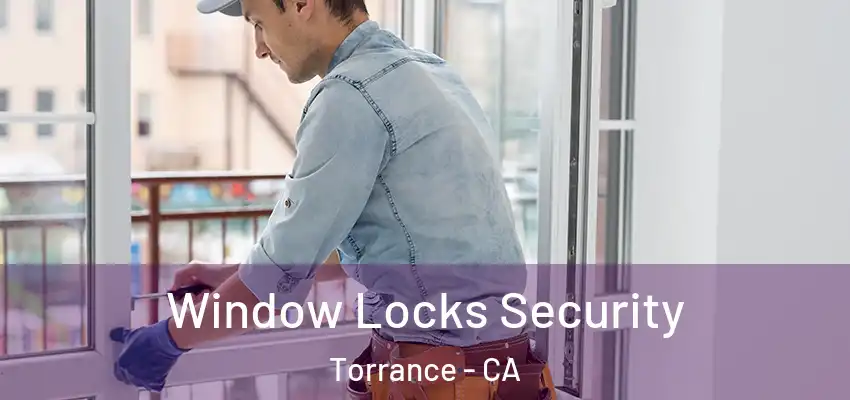  Window Locks Security Torrance - CA
